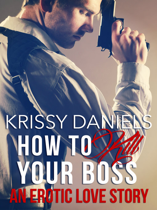 Title details for How to Kill Your Boss--An Erotic Love Story by Krissy Daniels - Available